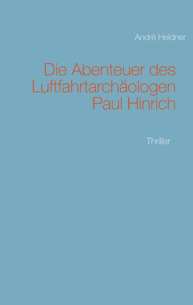 Produktbild: Die Abenteuer des Luftfahrtarch&auml;ologen Paul Hinrich