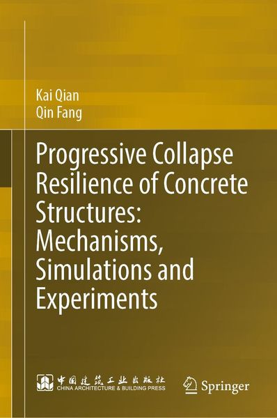 Produktbild: Progressive Collapse Resilience of Concrete Structures: Mechanisms, Simulations and Experiments