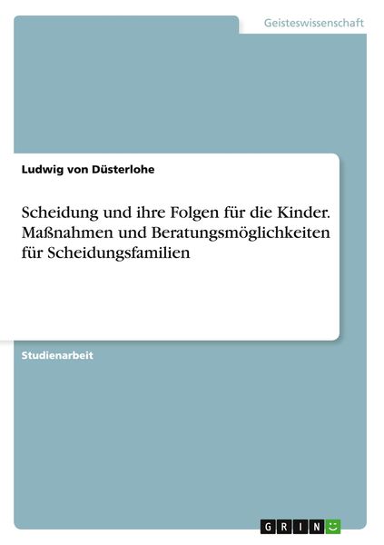 Produktbild: Scheidung und ihre Folgen f&uuml;r die Kinder. Ma&szlig;nahmen und Beratungsm&ouml;glichkeiten f&uuml;r Scheidungsfamilien