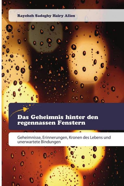 Das Geheimnis hinter den regennassen Fenstern, Taschenbuch von Rayeheh Sadeghy Hairy Alien, Goldene Rakete, 9786209116322