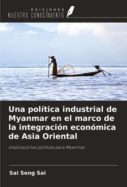 Produktbild: Una pol&iacute;tica industrial de Myanmar en el marco de la integraci&oacute;n econ&oacute;mica de Asia Oriental