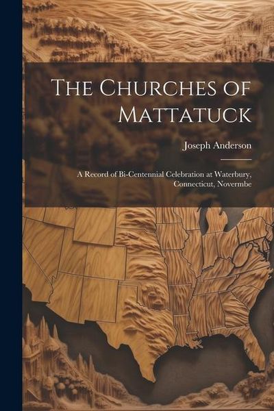 Produktbild: The Churches of Mattatuck: A Record of Bi-centennial Celebration at Waterbury, Connecticut, Novermbe