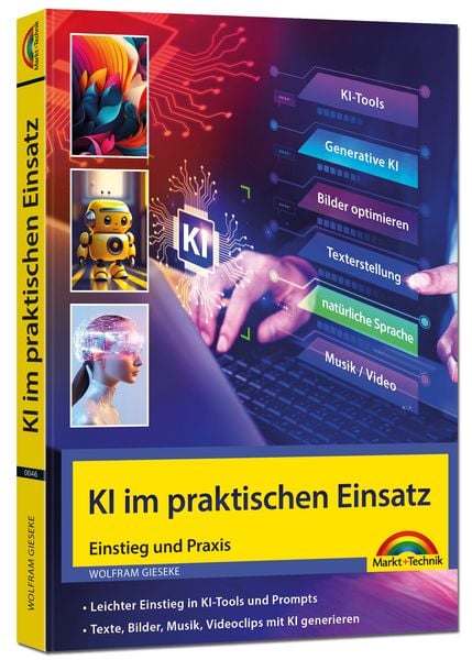 KI im praktischen Einsatz - Einstieg in KI Tools und Prompts - Texte, Bilder, Musik, Videoclips mit KI generieren, Taschenbuch von Wolfram Gieseke,