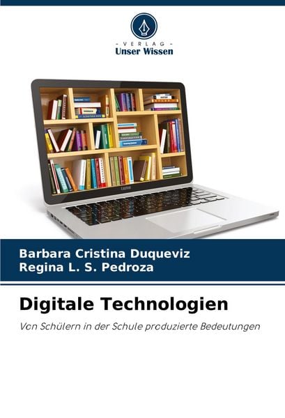 Digitale Technologien, Taschenbuch von Barbara Cristina Duqueviz , Regina L. S. Pedroza, Verlag Unser Wissen, 9786203896855