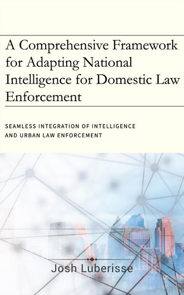 Produktbild: A Comprehensive Framework for Adapting National Intelligence for Domestic Law Enforcement