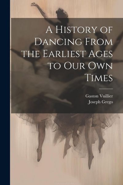 Produktbild: A History of Dancing From the Earliest Ages to our own Times