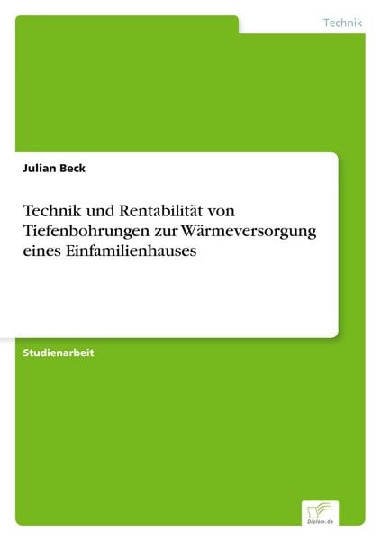 Produktbild: Technik und Rentabilit&auml;t von Tiefenbohrungen zur W&auml;rmeversorgung eines Einfamilienhauses