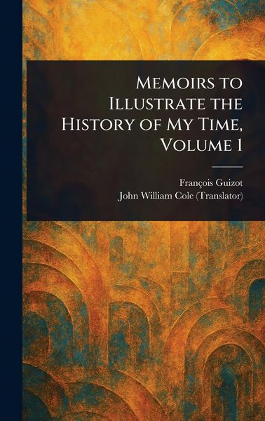 Produktbild: Memoirs to Illustrate the History of My Time, Volume 1