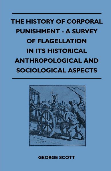 Produktbild: The History of Corporal Punishment - A Survey of Flagellation in Its Historical Anthropological and Sociological Aspects