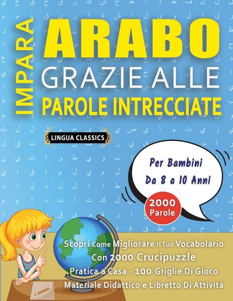 Produktbild: IMPARA ARABO GRAZIE ALLE PAROLE INTRECCIATE - Per Bambini Da 8 a 10 Anni - Scopri Come Migliorare Il Tuo Vocabolario Con 2000 Crucipuzzle e Pratica a Casa - 100 Griglie Di Gioco - Materiale Didattico e Libretto Di Attivit&agrave;