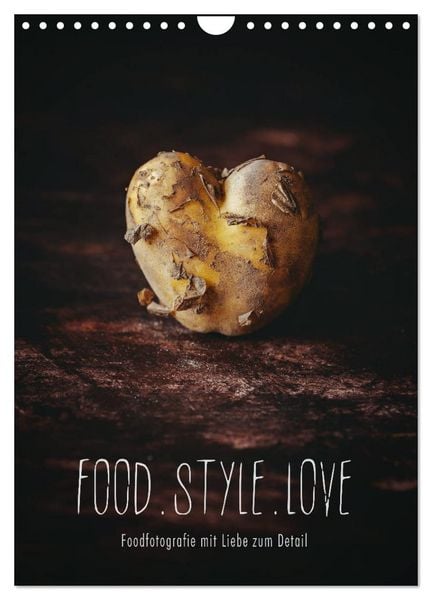 FOOD.STYLE.LOVE - Foodfotografie mit Liebe zum Detail (Wandkalender 2026 DIN A4 hoch), CALVENDO Monatskalender