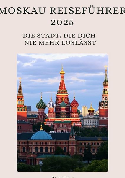 Produktbild: Moskau Reisef&uuml;hrer 2025 I Die Stadt, die dich nie mehr losl&auml;sst