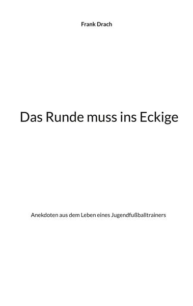 Das Runde muss ins Eckige, Taschenbuch von Frank Drach, BoD – Books on Demand, 9783759774644