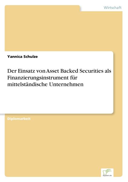 Der Einsatz von Asset Backed Securities als Finanzierungsinstrument für mittelständische Unternehmen, Taschenbuch von Yannica Schulze, GRIN,