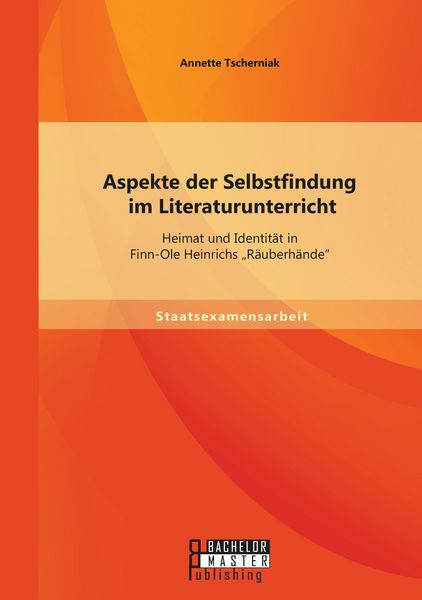Produktbild: Aspekte der Selbstfindung im Literaturunterricht: Heimat und Identit&auml;t in Finn-Ole Heinrichs "R&auml;uberh&auml;nde"