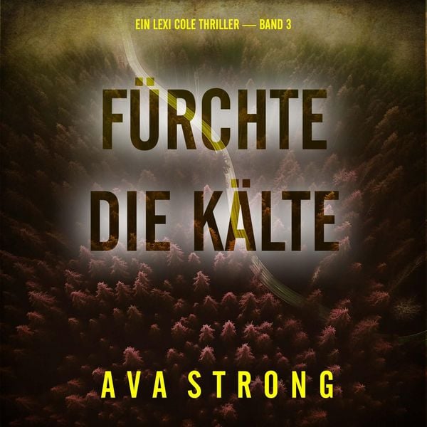 Produktbild: F&uuml;rchte die K&auml;lte (Ein Lexi Cole Thriller &mdash; Band 3)