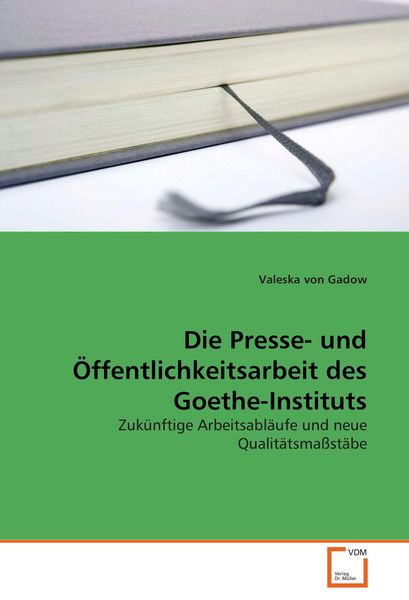 Die Presse- und Öffentlichkeitsarbeit des Goethe-Instituts, Taschenbuch von Valeska Gadow, VDM, 9783639065770