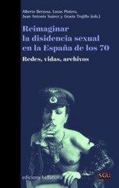 Produktbild: Reimaginar la disidencia sexual en la Espa&ntilde;a de los 70 : redes, vidas, archivos