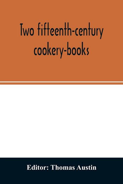 Produktbild: Two fifteenth-century cookery-books. Harleian ms. 279 (ab. 1430), & Harl. ms. 4016 (ab. 1450), with extracts from Ashmole ms. 1429, Laud ms. 553, & Do