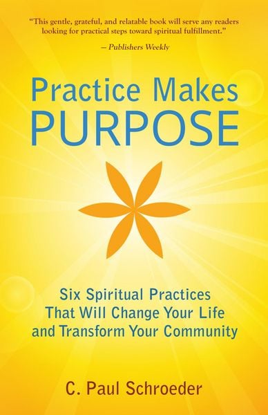 Produktbild: Practice Makes PURPOSE: Six Spiritual Practices That Will Change Your Life and Transform Your Community