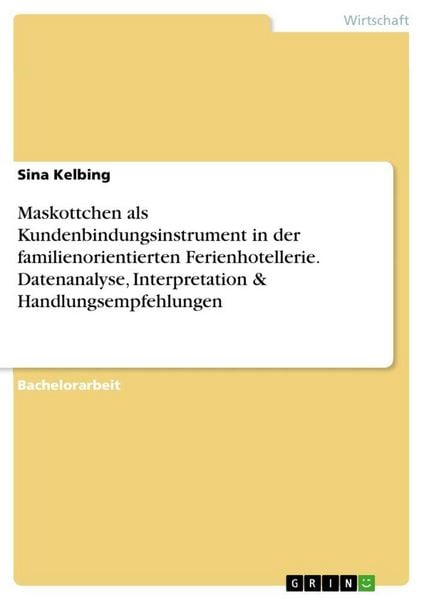 Produktbild: Maskottchen als Kundenbindungsinstrument in der familienorientierten Ferienhotellerie. Datenanalyse, Interpretation & Handlungsempfehlungen