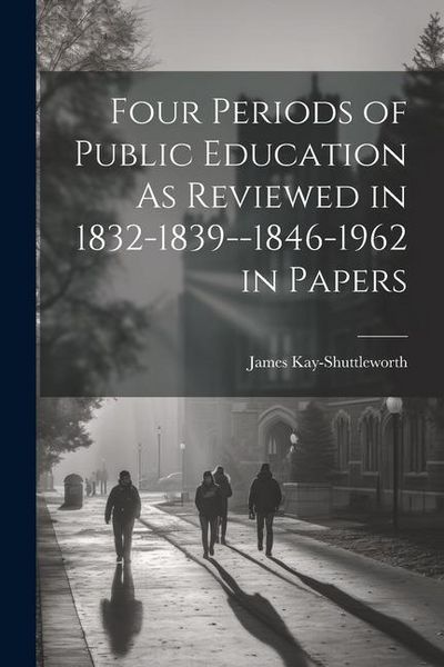 Produktbild: Four Periods of Public Education As Reviewed in 1832-1839--1846-1962 in Papers