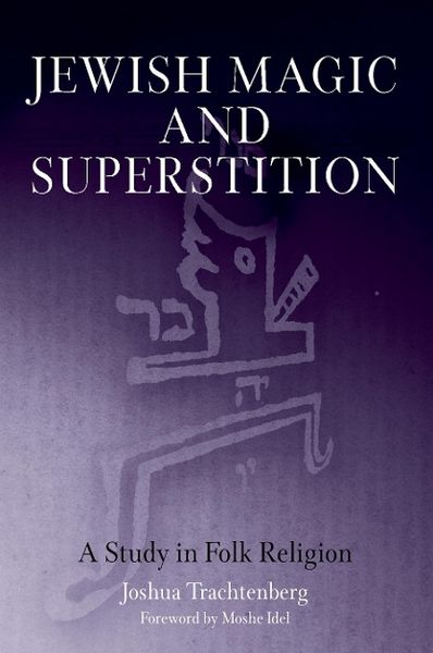 Jewish Magic and Superstition: A Study in Folk Religion