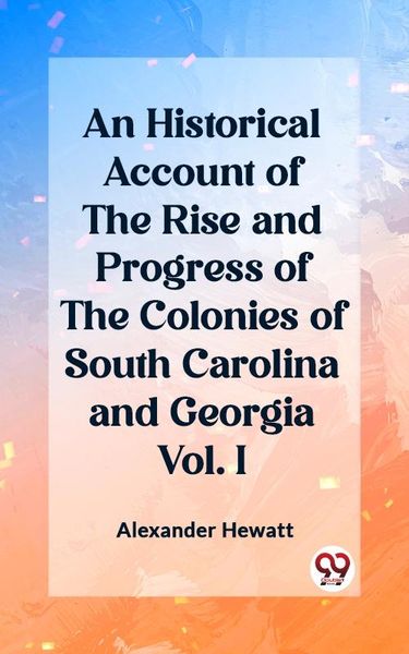 Produktbild: Historical Account of the Rise and Progress of the Colonies of South Carolina and Georgia Vol. I