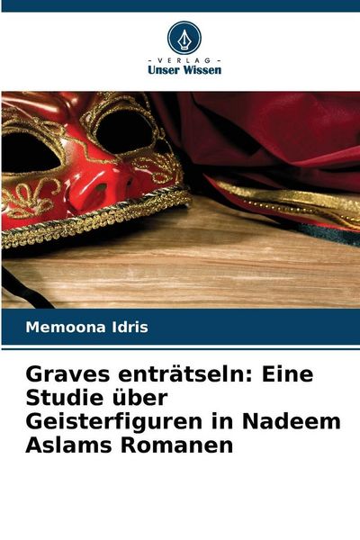 Produktbild: Graves entr&auml;tseln: Eine Studie &uuml;ber Geisterfiguren in Nadeem Aslams Romanen
