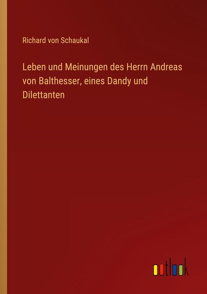 Leben und Meinungen des Herrn Andreas von Balthesser, eines Dandy und Dilettanten, Taschenbuch von Richard Schaukal, Outlook, 9783368913502
