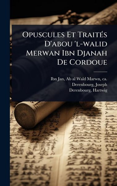 Produktbild: Opuscules Et Trait&Atilde;(c)s D'abou 'l-walid Merwan Ibn Djanah De Cordoue