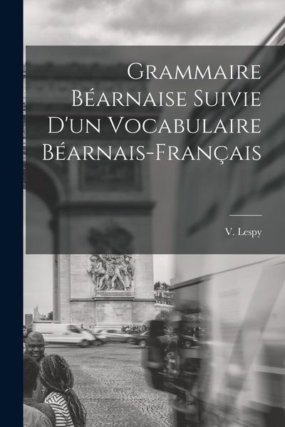 Produktbild: Grammaire B&eacute;arnaise Suivie D'un Vocabulaire B&eacute;arnais-Fran&ccedil;ais