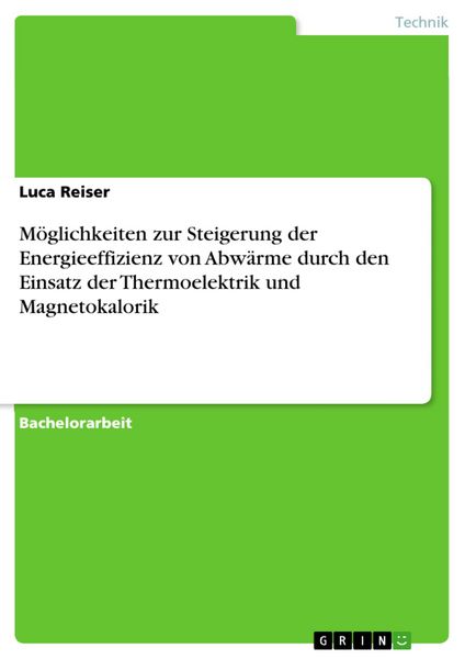 Produktbild: M&ouml;glichkeiten zur Steigerung der Energieeffizienz von Abw&auml;rme durch den Einsatz der Thermoelektrik und Magnetokalorik