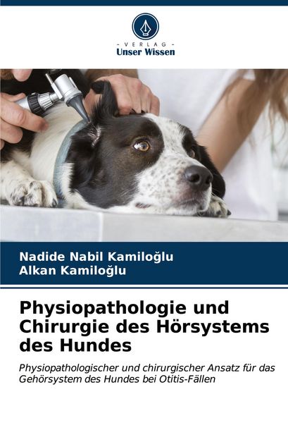 Physiopathologie und Chirurgie des Hörsystems des Hundes, Taschenbuch von Nadide Nabil Kam¿Lo¿Lu , Alkan Kamiloglu, Verlag Unser Wissen, 9786206671909