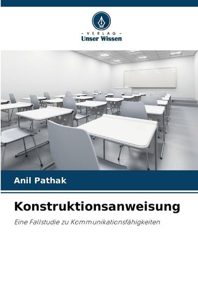 Konstruktionsanweisung, Taschenbuch von Anil Pathak, Verlag Unser Wissen, 9786202990974