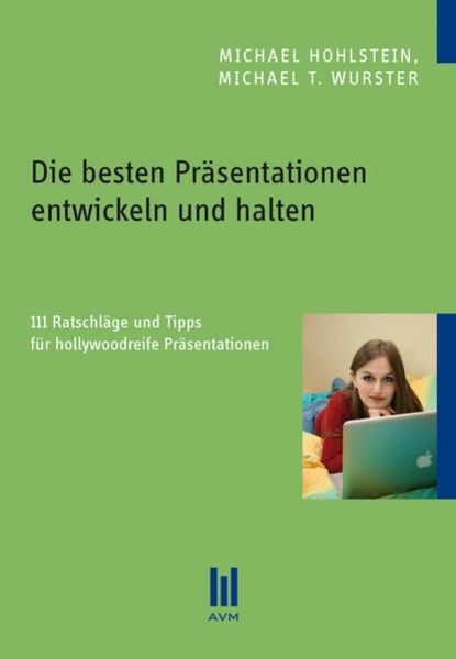 Die besten Präsentationen entwickeln und halten, Taschenbuch von Michael Hohlstein , Michael T. Wurster, Akademische Verlagsgemeinschaft München,