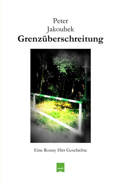 Produktbild: Eine Ronny Hirt Geschichte / Grenz&uuml;berschreitung - Eine Ronny Hirt Geschichte