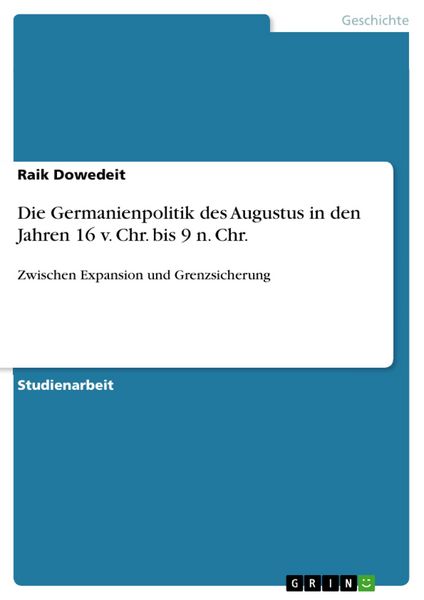 Produktbild: Die Germanienpolitik des Augustus in den Jahren 16 v. Chr. bis 9 n. Chr.