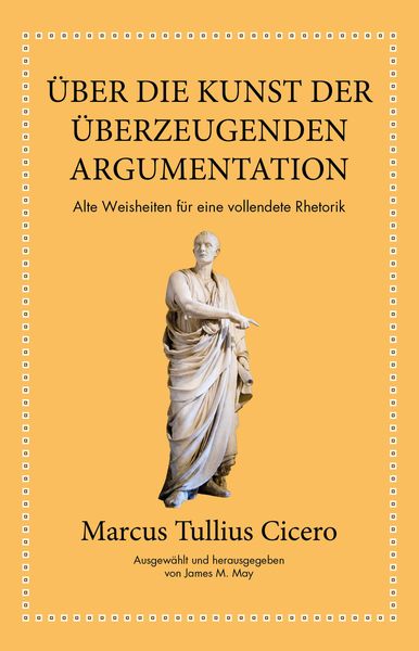 Produktbild: Marcus Tullius Cicero: &Uuml;ber die Kunst der &uuml;berzeugenden Argumentation