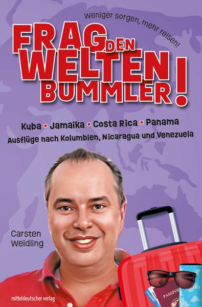 Produktbild: Frag den Weltenbummler! Kuba, Jamaika, Costa Rica, Panama und Ausfl&uuml;ge nach Kolumbien, Nicaragua und Venezuela