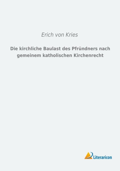 Produktbild: Die kirchliche Baulast des Pfr&uuml;ndners nach gemeinem katholischen Kirchenrecht