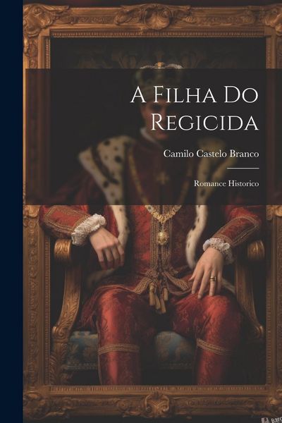 Produktbild: A Filha Do Regicida: Romance Historico