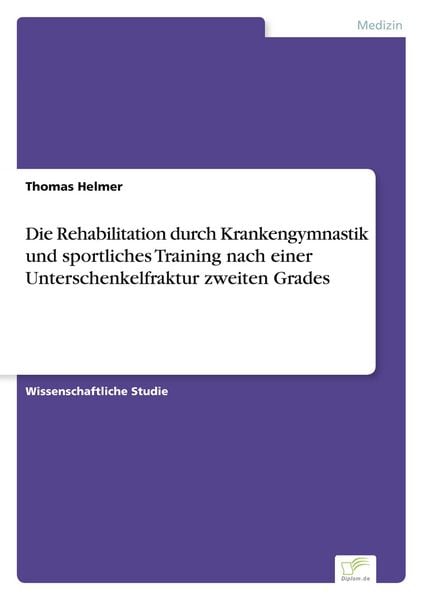 Produktbild: Die Rehabilitation durch Krankengymnastik und sportliches Training nach einer Unterschenkelfraktur zweiten Grades