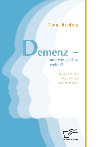 Demenz - und wie geht es weiter? Ratgeber für Angehörige und Betreuer, Taschenbuch von Ewa Budna, Diplomica Verlag, 978-3-95850-545-2