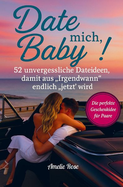 Date mich, Baby! 52 unvergessliche Dateideen, damit aus 'Irgendwann' endlich 'jetzt' wird. Die perfekte Geschenkidee für Paare., Taschenbuch von