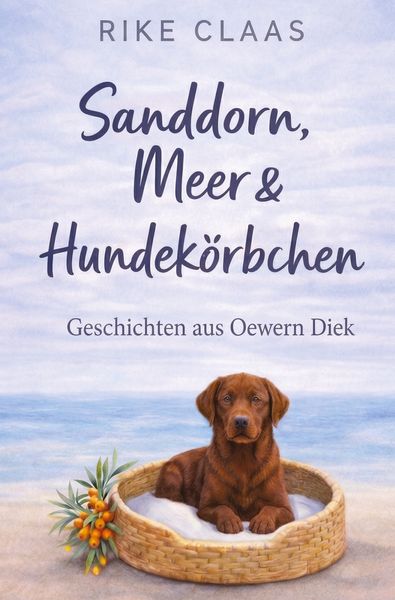 Sanddorn, Meer & Hundekörbchen, Taschenbuch von Rike Claas, Tolino media, 9783695618057