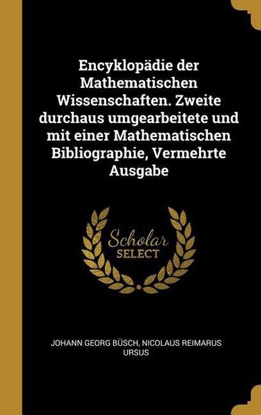 Produktbild: Encyklop&auml;die Der Mathematischen Wissenschaften. Zweite Durchaus Umgearbeitete Und Mit Einer Mathematischen Bibliographie, Vermehrte Ausgabe