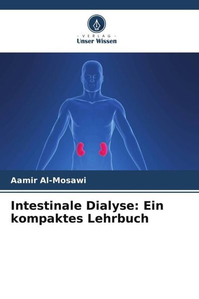 Intestinale Dialyse: Ein kompaktes Lehrbuch, Taschenbuch von Aamir Al-Mosawi, Verlag Unser Wissen, 9786205462249