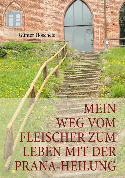 Mein Weg vom Fleischer zum Leben mit der Prana-Heilung, Taschenbuch von Günter Höschele, BoD – Books on Demand, 9783741202100