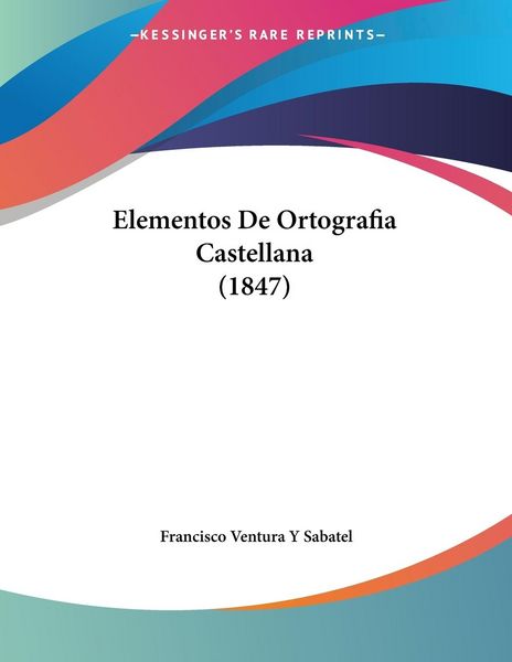 Produktbild: Sabatel, F: Elementos De Ortografia Castellana (1847)